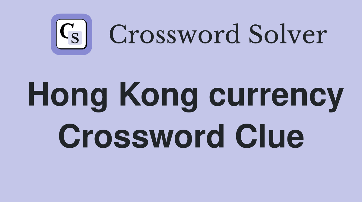 Hong Kong currency Crossword Clue Answers Crossword Solver